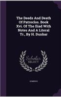 Deeds And Death Of Patroclos. Book Xvi. Of The Iliad With Notes And A Literal Tr., By H. Dunbar