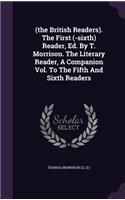 (the British Readers). The First (-sixth) Reader, Ed. By T. Morrison. The Literary Reader, A Companion Vol. To The Fifth And Sixth Readers