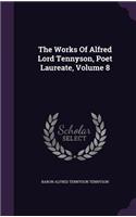 Works Of Alfred Lord Tennyson, Poet Laureate, Volume 8