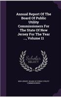 Annual Report of the Board of Public Utility Commissioners for the State of New Jersey for the Year ..., Volume 11