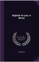 Righted At Last. A Novel