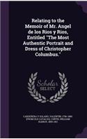 Relating to the Memoir of Mr. Angel de los Rios y Rios, Entitled The Most Authentic Portrait and Dress of Christopher Columbus.