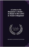 A Letter to Sir Benjamin C. Brodie ... in Reply to His Letter in 'Fraser's Magazine'