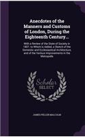 Anecdotes of the Manners and Customs of London, During the Eighteenth Century...: (English)