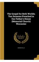 Gospel for Both Worlds; Ten Sermons Preached in Our Father's House (Memorial Church) Worcester