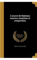 L'oeuvre de Rabelais; sources, invention et composition