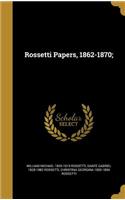 Rossetti Papers, 1862-1870;