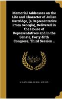 Memorial Addresses on the Life and Character of Julian Hartridge, (a Representative From Georgia), Delivered in the House of Representatives and in the Senate, Forty-fifth Congress, Third Session ..