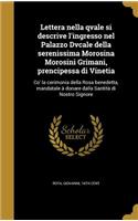 Lettera nella qvale si descrive l'ingresso nel Palazzo Dvcale della serenissima Morosina Morosini Grimani, prencipessa di Vinetia