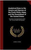 Analytical Keys to the Genera and Species of the Fresh Water Algae and the Desmidieae of the United States: Founded on the Classification of the Rev.