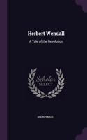Herbert Wendall: A Tale of the Revolution