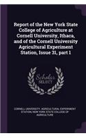 Report of the New York State College of Agriculture at Cornell University, Ithaca, and of the Cornell University Agricultural Experiment Station, Issue 31, part 1