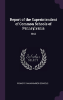 Report of the Superintendent of Common Schools of Pennsylvania