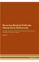 Reversing Basaloid Follicular Hamartoma: Deficiencies The Raw Vegan Plant-Based Detoxification & Regeneration Workbook for Healing Patients. Volume 4