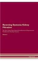 Reversing Dystonia: Kidney Filtration The Raw Vegan Plant-Based Detoxification & Regeneration Workbook for Healing Patients. Volume 5