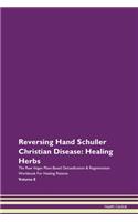 Reversing Hand Schuller Christian Disease: Healing Herbs The Raw Vegan Plant-Based Detoxification & Regeneration Workbook For Healing Patients Volume 8
