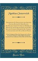 Description Et Explication Des Groupes, Statues, Bustes Et Demi-Bustes, Bas-Reliefs, Urnes Et Vases de Marbre, de Bronze Et de Plomb, Antiques, Aussi Bien Que Des Ouvrages Modernes Qui Forment La Collection de S. M. Le Roi de Prusse