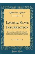 Jamaica, Slave Insurrection: Return to an Address to His Majesty Dated 22 June 1832, For, Copy of the Report of a Committee of the House of Assembly of Jamaica, Appointed to Inq