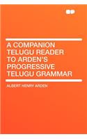 A Companion Telugu Reader to Arden's Progressive Telugu Grammar