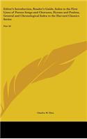 Editor's Introduction, Reader's Guide, Index to the First Lines of Poems Songs and Choruses, Hymns and Psalms, General and Chronological Index to the Harvard Classics Series: Part 50