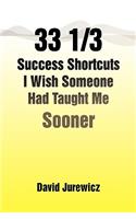 33 1/3 Success Shortcuts I Wish Someone Had Taught Me Sooner: (English)