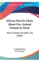 African Pets Or Chats About Our Animal Friends In Natal