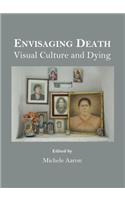 Envisaging Death: Visual Culture and Dying