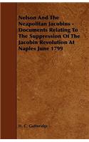 Nelson and the Neapolitan Jacobins - Documents Relating to the Suppression of the Jacobin Revolution at Naples June 1799