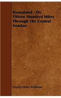 Hausaland - Or, Fifteen Hundred Miles Through the Central Soudan