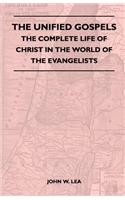 Unified Gospels - The Complete Life Of Christ In The World Of The Evangelists