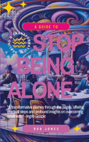 Guide to Stop Being Alone