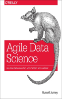 Agile Data Science: Building Data Analytics Applications with Hadoop: Building Data Analytics Applications With Hadoop