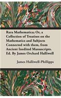 Rara Mathematica; Or, a Collection of Treatises on the Mathematics and Subjects Connected with them, from Ancient Inedited Manuscripts. Ed. By James Orchard Halliwell