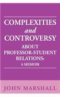 Complexities and Controversy about Professor-Student Relations: A Memoir