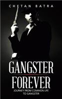 Gangster Forever: Journey from Common Life to Gangster: Journey from Common Life to Gangster