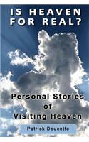 Is Heaven for Real? Personal Stories of Visiting Heaven