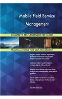 Mobile Field Service Management Complete Self-Assessment Guide