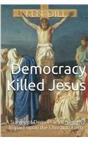 Democracy Killed Jesus