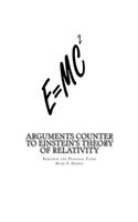 Arguments Counter to Einstein's Theory of Relativity