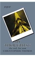 My Thoughts 6: the end, for now