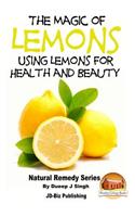 The Magic of Lemons - Using Lemons for Health and Beauty