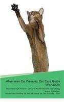 Abyssinian Cat Presents: Cat Care Guide Workbook Abyssinian Cat Presents Cat Care Workbook with Journalling, Notes, to Do List. Includes: Skin, Shedding, Ear, Paw, Nail, Dental, Eye, Care, Grooming & More