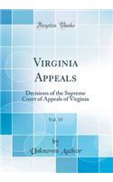 Virginia Appeals, Vol. 15: Decisions of the Supreme Court of Appeals of Virginia (Classic Reprint): Decisions of the Supreme Court of Appeals of Virginia (Classic Reprint)