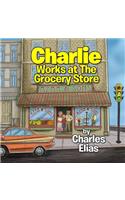 Charlie Works at The Grocery Store