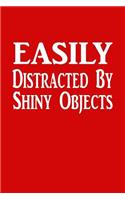 Easily Distracted By Shiny Objects