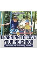 Learning to Love Your Neighbor Children's Christianity Books