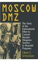 Moscow Dmz: The Story of the International Effort to Convert Russian Weapons Science to Peaceful Purposes