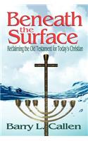 Beneath the Surface, Reclaiming the Old Testament for Today's Christians