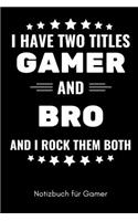 I Have Two Titles Gamer and Bro and I Rock Them Both Notizbuch Für Gamer