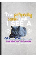 I'm Perfectly Sane Until I See a Chartreux Cat